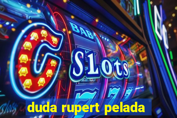 duda rupert pelada